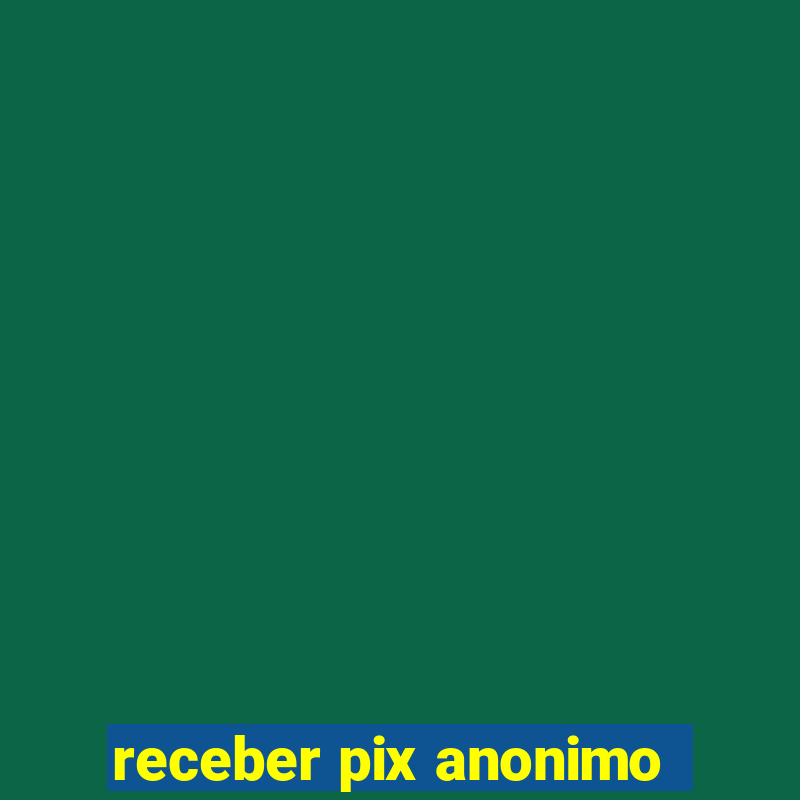 receber pix anonimo